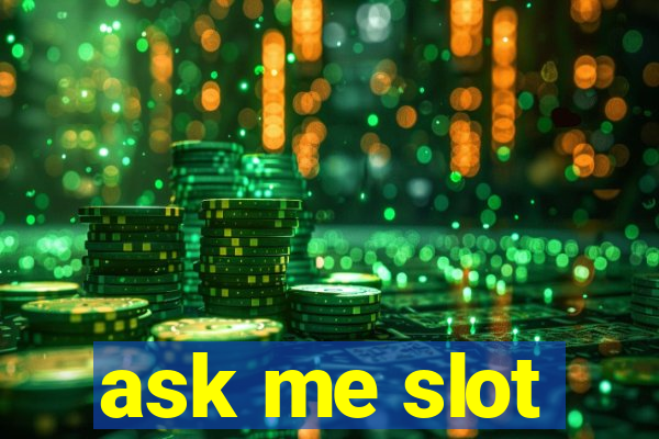 ask me slot