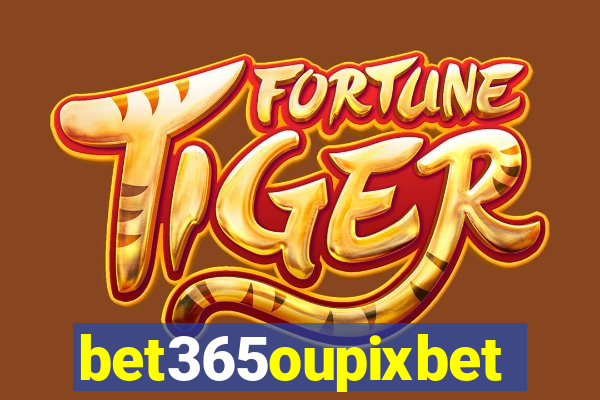 bet365oupixbet