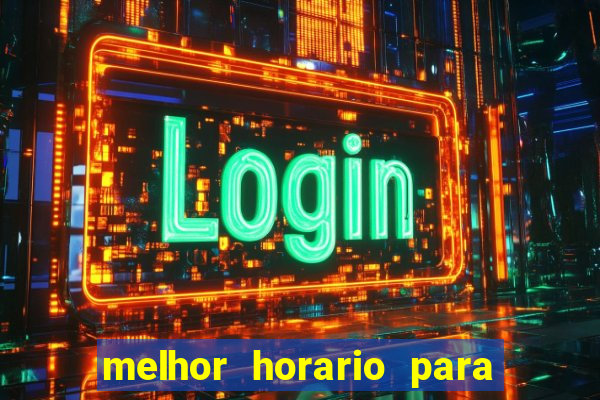 melhor horario para jogar fortune tiger a noite