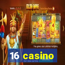 16 casino