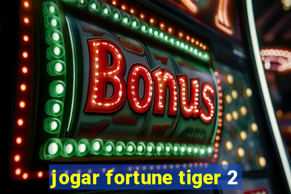 jogar fortune tiger 2