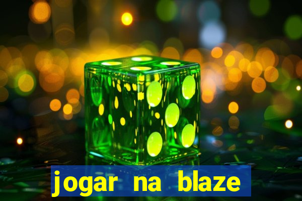 jogar na blaze vale a pena