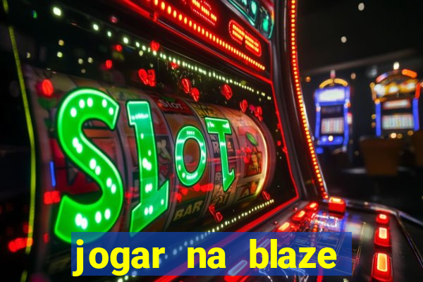 jogar na blaze vale a pena