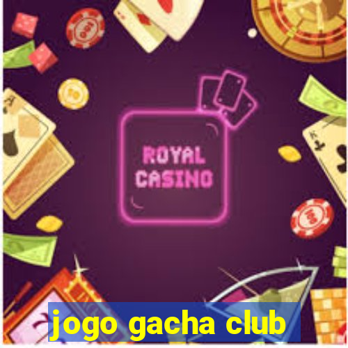 jogo gacha club