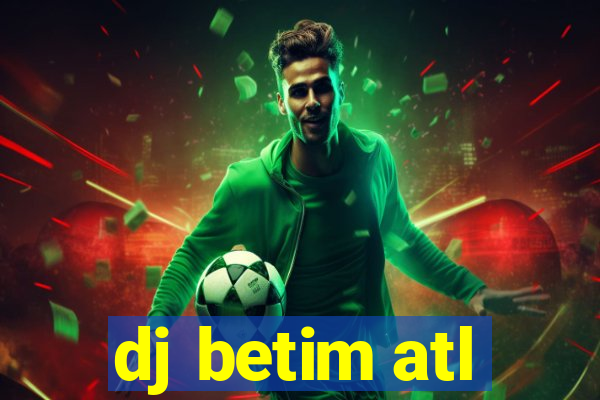 dj betim atl