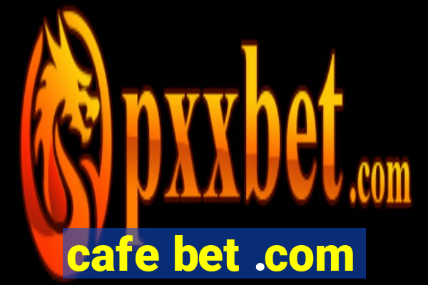 cafe bet .com