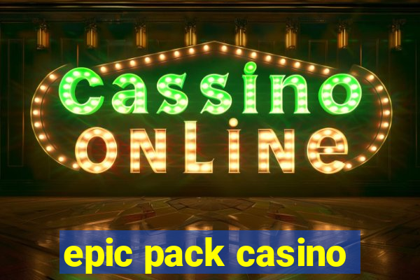 epic pack casino