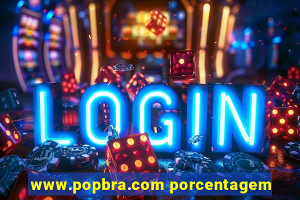 www.popbra.com porcentagem