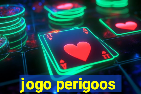 jogo perigoos