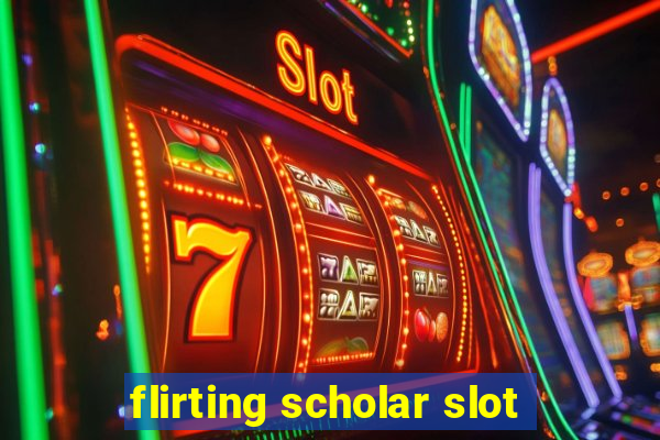 flirting scholar slot