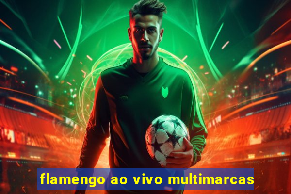 flamengo ao vivo multimarcas