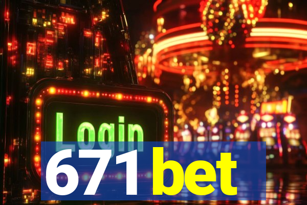 671 bet