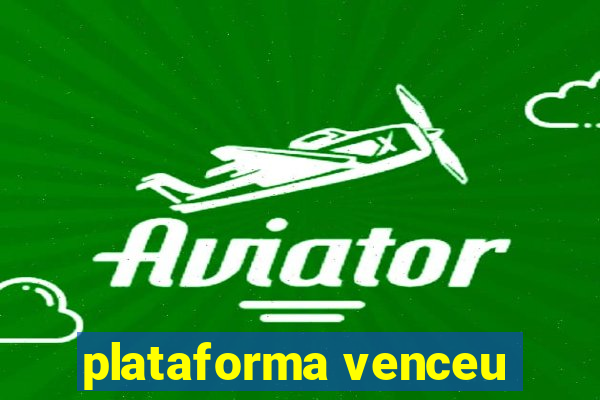 plataforma venceu