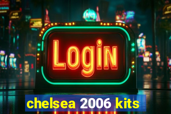 chelsea 2006 kits