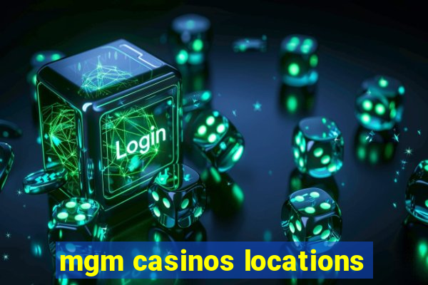 mgm casinos locations