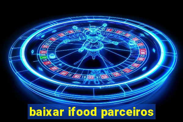 baixar ifood parceiros