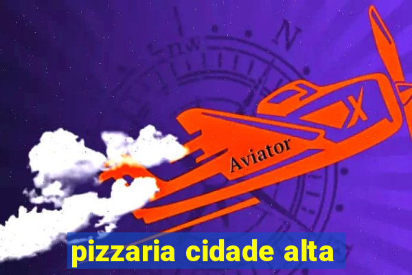 pizzaria cidade alta