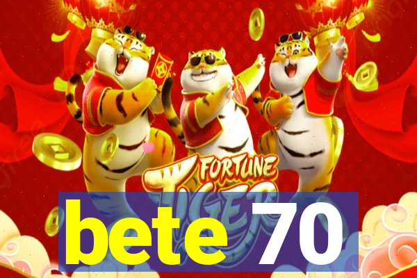 bete 70