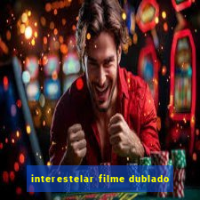 interestelar filme dublado