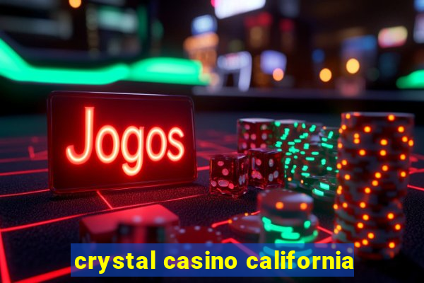 crystal casino california