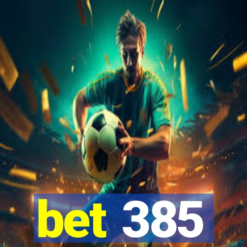 bet 385