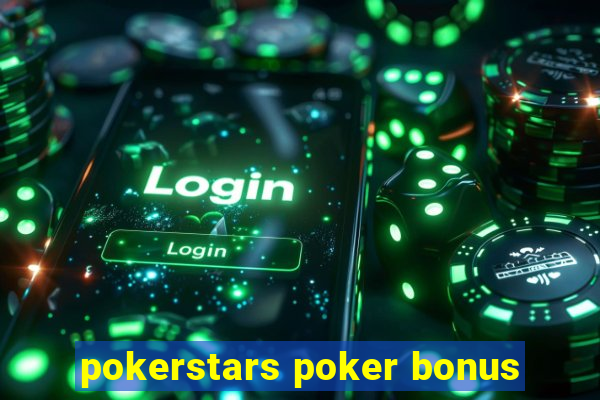 pokerstars poker bonus