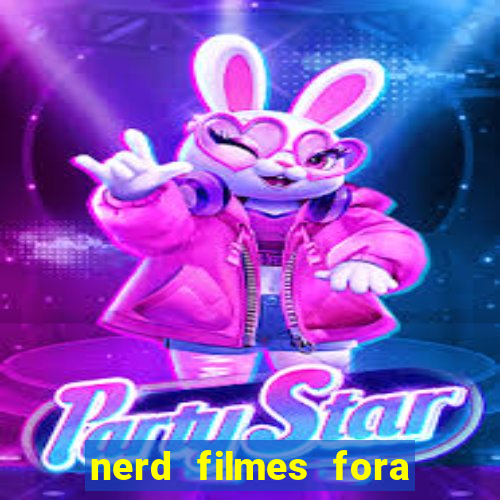 nerd filmes fora do ar