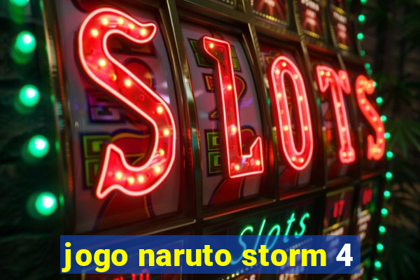 jogo naruto storm 4