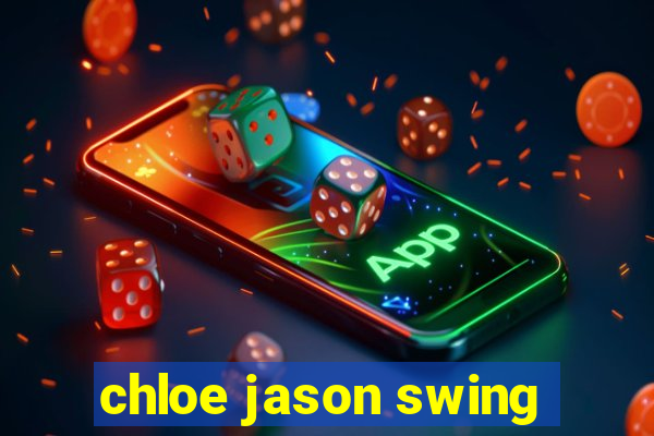 chloe jason swing