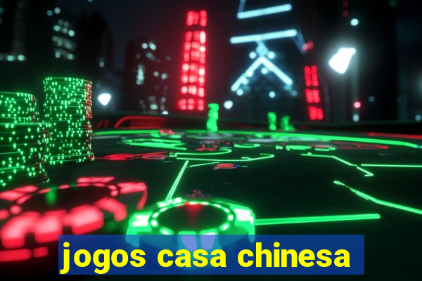 jogos casa chinesa