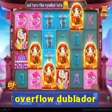 overflow dublador