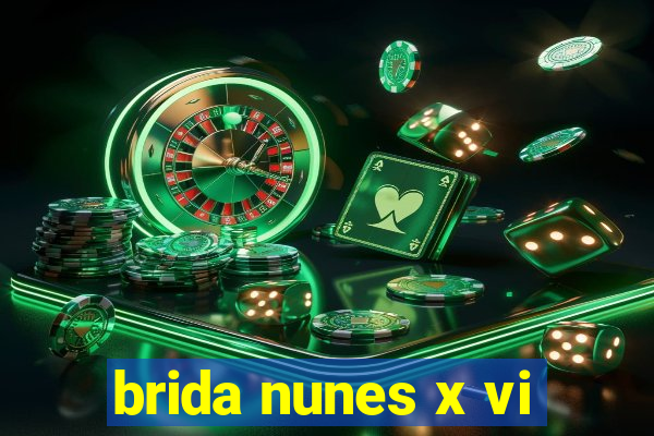 brida nunes x vi