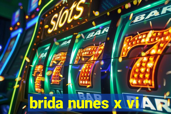 brida nunes x vi