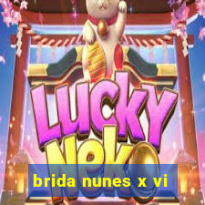 brida nunes x vi