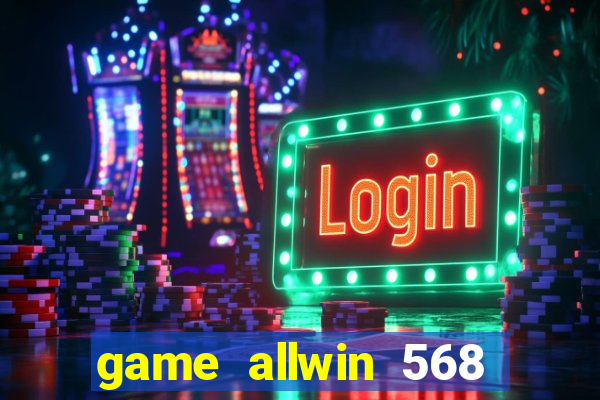 game allwin 568 com login