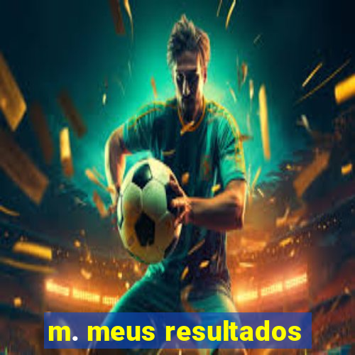 m. meus resultados