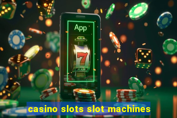 casino slots slot machines