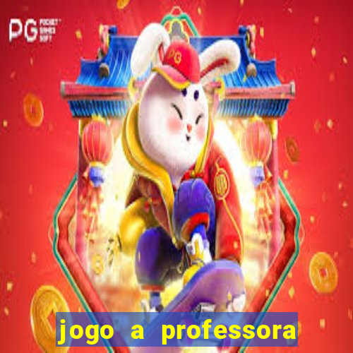 jogo a professora escola legal