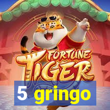 5 gringo