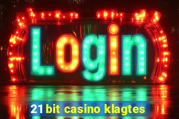 21 bit casino klagtes