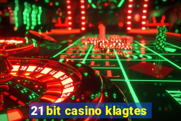 21 bit casino klagtes