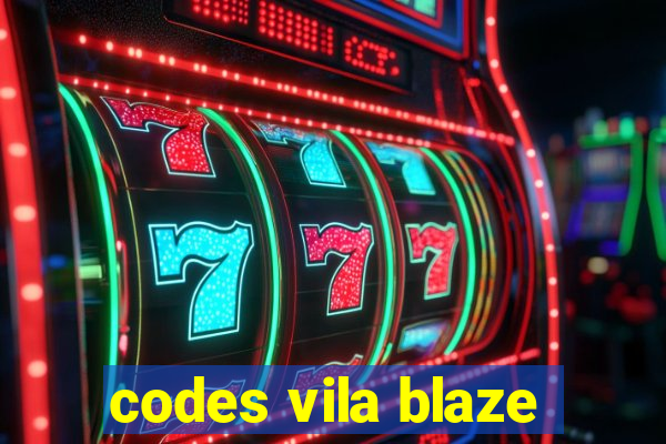 codes vila blaze