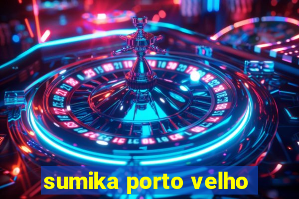 sumika porto velho