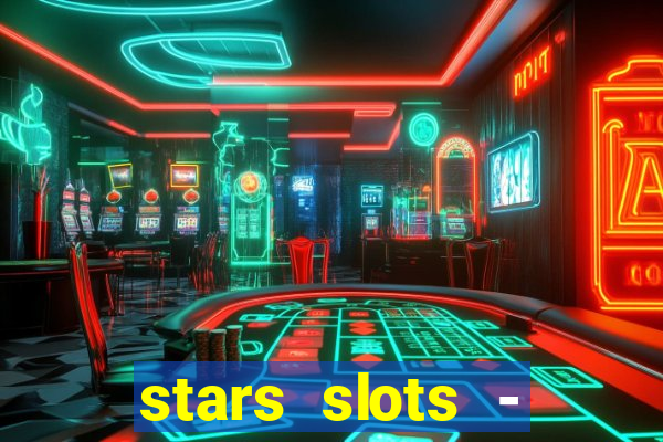 stars slots - casino games