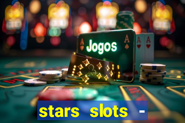 stars slots - casino games