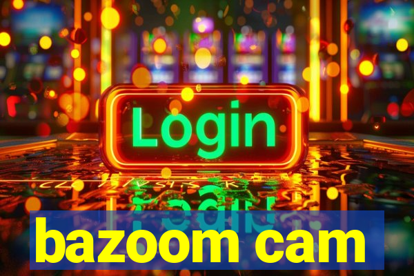 bazoom cam