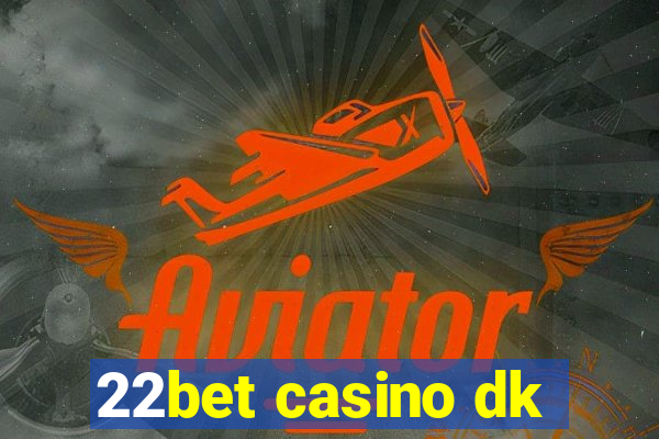 22bet casino dk