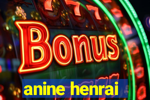 anine henrai