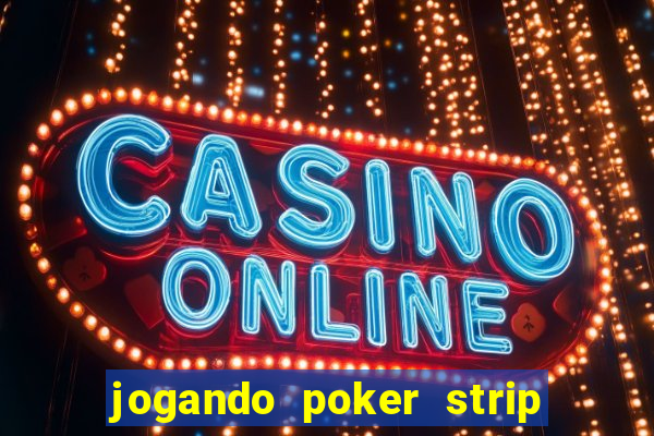 jogando poker strip com a mae