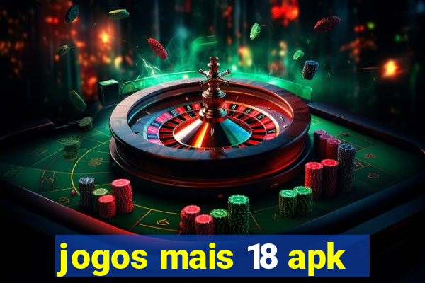 jogos mais 18 apk